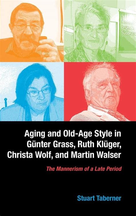 Buy Aging and Old–Age Style in Günter Grass, Ruth Kl – The Mannerism of ...