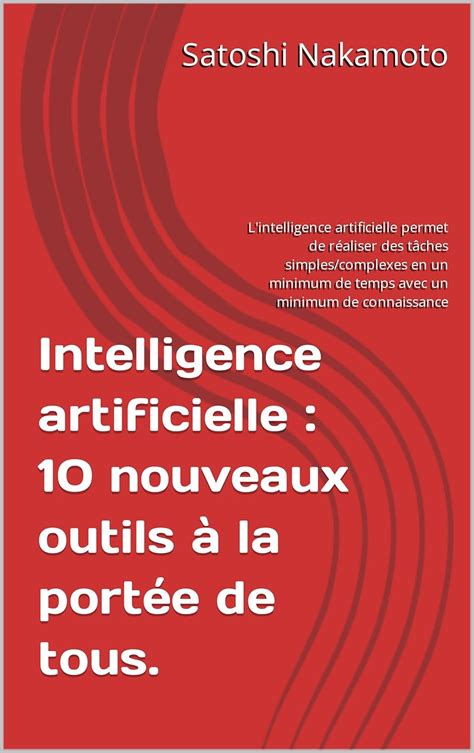 Intelligence artificielle : 10 nouveaux outils à la portée de tous.: L ...