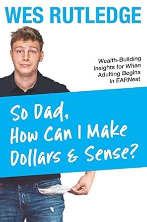 Buy So Dad, How Can I Make Dollars & Sense?: Wealth-Building Insights ...