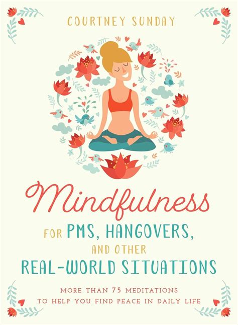 Mindfulness for Pms, Hangovers, and Other Real-World Situations: More ...