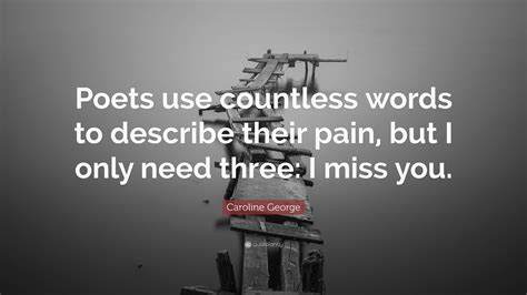 Caroline George Quote: “Poets use countless words to describe their ...