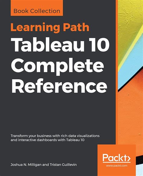 Tableau 10 Complete Reference: Transform your business with rich data ...
