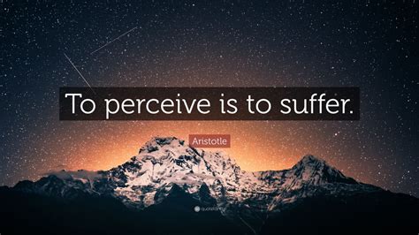 Aristotle Quote: “To perceive is to suffer.” (12 wallpapers) - Quotefancy