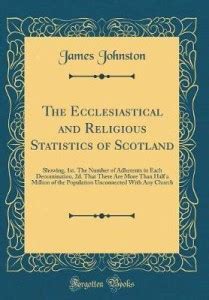 The Ecclesiastical and Religious Statistics of Scotland: Showing, 1st ...