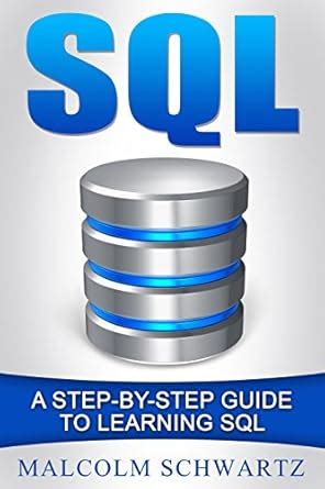 SQL: A Step-By-Step Guide To Learning SQL(Teach Yourself SQL, Microsoft ...