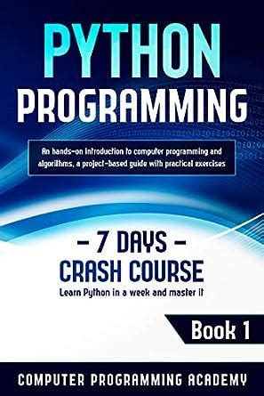 Python Programming: Learn Python in a Week and Master It. An Hands-On ...