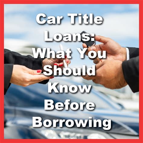 Car Title Loans: What You Should Know Before Borrowing