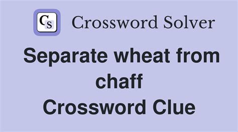 Separate wheat from chaff - Crossword Clue Answers - Crossword Solver