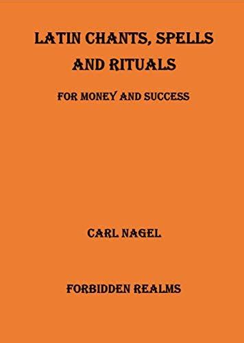 Latin Chants, Spells and Rituals: For Money and Success eBook : Nagel ...