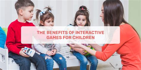 The Benefits Of Interactive Games For Children – Momatos
