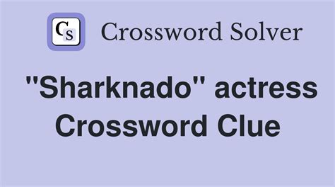 "Sharknado" actress - Crossword Clue Answers - Crossword Solver