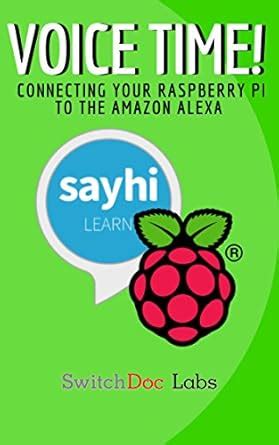 VOICE TIME!: Connecting Your Raspberry Pi To The Amazon Alexa eBook ...