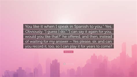 Elena Armas Quote: “You like it when I speak in Spanish to you.” Yes ...
