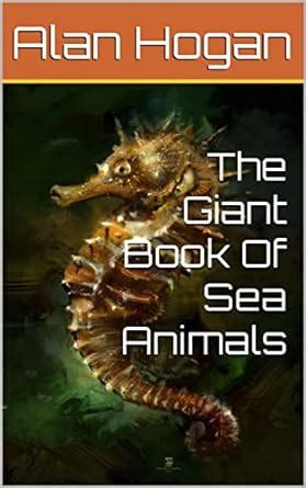 The Giant Book Of Sea Animals eBook : Hogan, Alan : Amazon.in: Kindle Store
