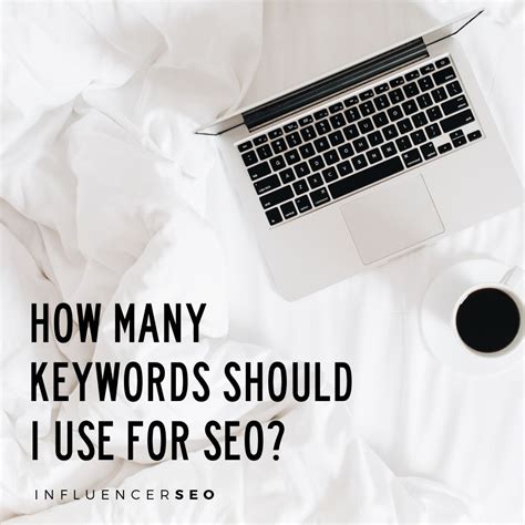 How Many Keywords Should I Use For SEO? - Influencer SEO