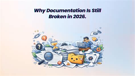 📘 Why Documentation Is Still Broken in 2026. | latestLY