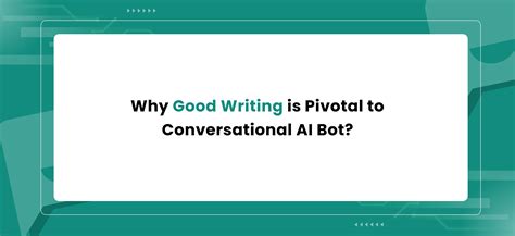 Why Good Writing is Pivotal to Conversational AI Bot? – Makerobos™