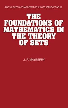 The Foundations of Mathematics in the Theory of Sets (Encyclopedia of ...