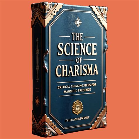 The Science Of Charisma: Critical Thinking Steps For Magnetic Presence – Grow To The Top