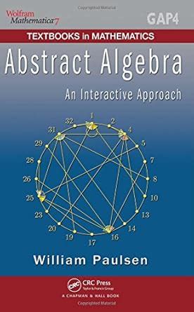 Buy Abstract Algebra: An Interactive Approach (Textbooks in Mathematics ...