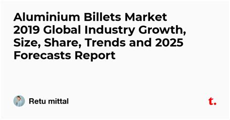 Aluminium Billets Market 2019 Global Industry Growth, Size, Share ...