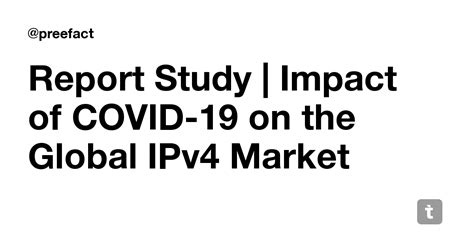 Report Study | Impact of COVID-19 on the Global IPv4 Market — Teletype
