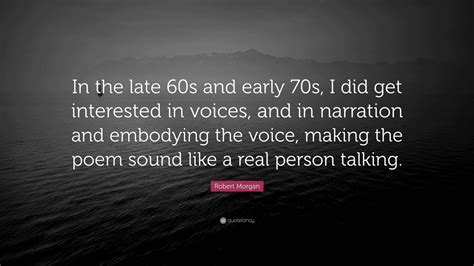 Robert Morgan Quote: “In the late 60s and early 70s, I did get ...
