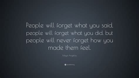 Maya Angelou Quote: “People will forget what you said, people will ...