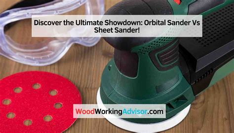 Discover the Ultimate Showdown: Orbital Sander Vs Sheet Sander!