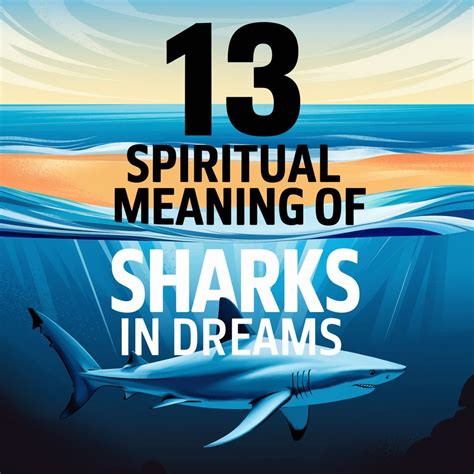 13 Spiritual Meanings of Sharks in Dreams: Hidden Truths Revealed