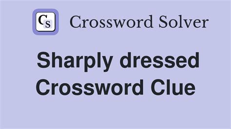 Sharply dressed - Crossword Clue Answers - Crossword Solver