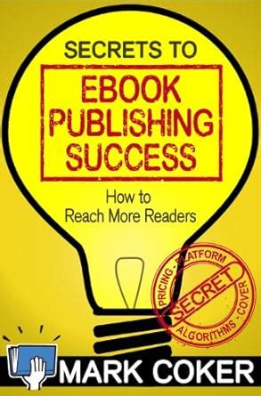 Secrets to Ebook Publishing Success (Smashwords Guides 3) eBook : Coker ...