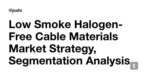Low Smoke Halogen-Free Cable Materials Market Strategy, Segmentation ...