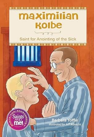 Maximilian Kolbe: Saint for Anointing of the Sick : Yoffie, Barbara ...
