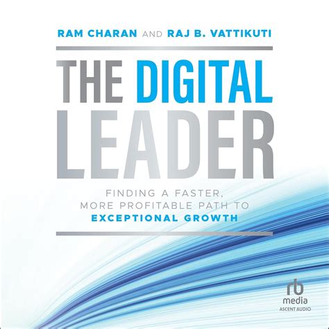 The Digital Leader: Finding a Faster, More Profitable Path to ...