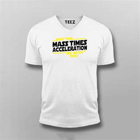 May The Mass Times Acceleration Be With You Funny Science T-Shirt For ...