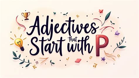 🔤 110+ Adjectives That Start With P to Power Up Your Vocabulary