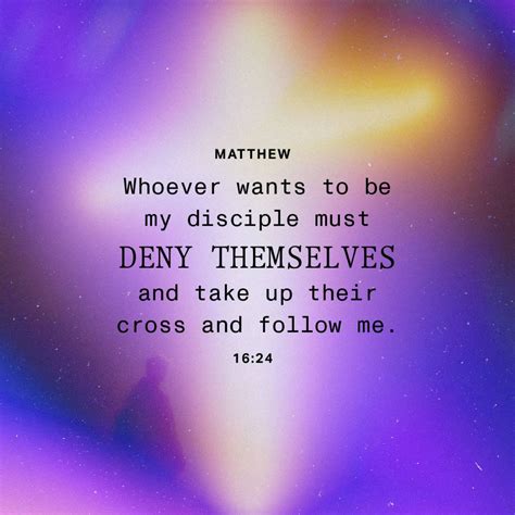 Matthew 16:24 Then Jesus told his disciples, “If any want to become my ...