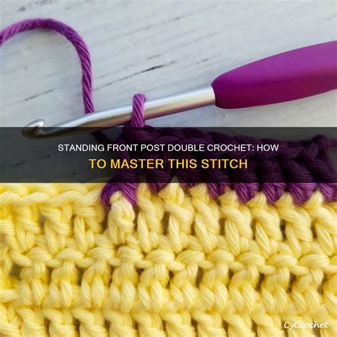 Standing Front Post Double Crochet: How To Master This Stitch | CyCrochet