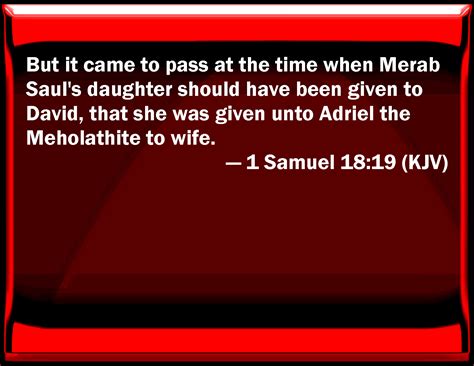 1 Samuel 18:19 But it came to pass at the time when Merab Saul's ...