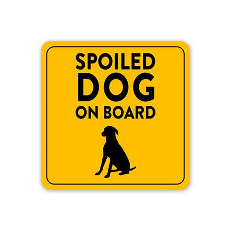 Spoiled Dog On Board Car Sticker - Car Stickers India. Residue Free ...