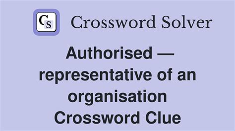Authorised — representative of an organisation - Crossword Clue Answers ...