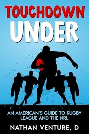 Touchdown Under: An American's Guide to Rugby League and the NRL eBook ...