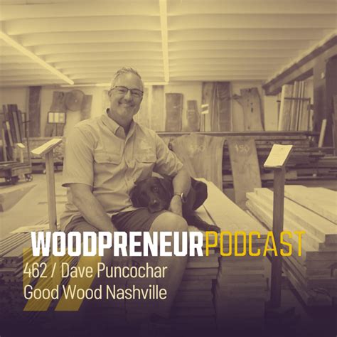 Dave Puncochar, Good Wood Nashville - The Woodpreneur Podcast - Podcast.co