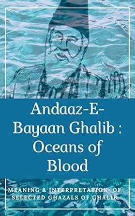 Andaaz-E-Bayan Ghalib : Oceans of Blood: Interpretation of Ghazal's by ...
