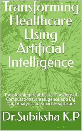 Transforming Healthcare Using Artificial Intelligence: Transforming ...