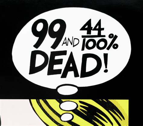 99 and 44/100% Dead / 30x40 / USA