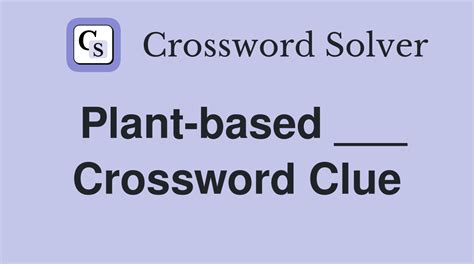 Plant-based ___ - Crossword Clue Answers - Crossword Solver