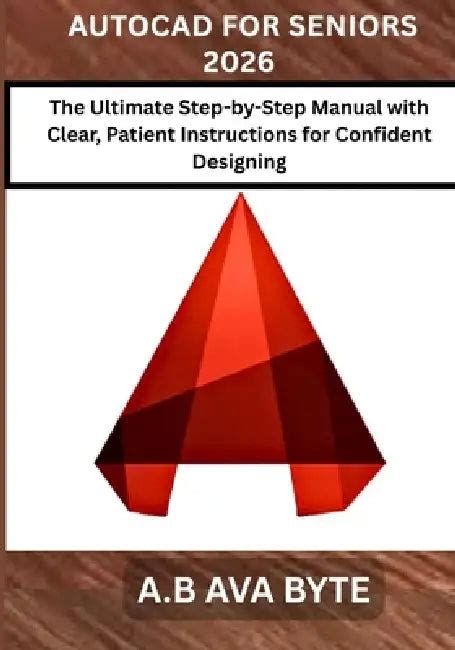 AutoCAD for Seniors 2026: The Ultimate Step-by-Step Manual with Clear ...