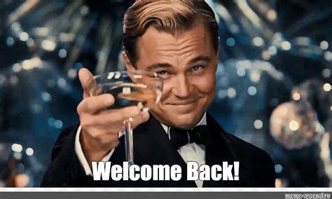 Meme: "Welcome Back!" - All Templates - Meme-arsenal.com